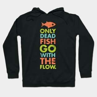 Only Dead Fish Go With The Flow Hoodie